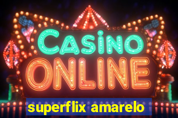 superflix amarelo